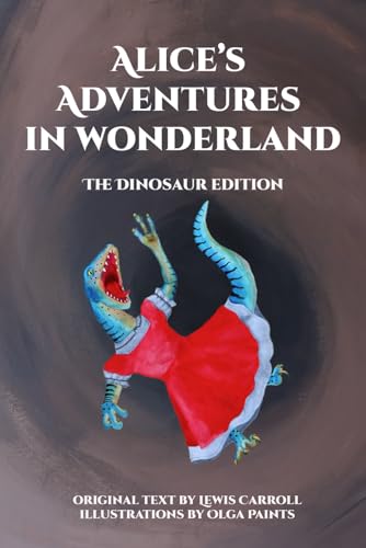 Alice’s Adventures in Wonderland: the Illustrated Dinosaur Edition von Independently published